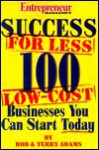 Success for Less: 100 Low-Cost Businesses You Can Start Today - Rob Adams, Terry Adams