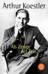 Als Zeuge der Zeit: Das Abenteuer meines Lebens - Arthur Koestler