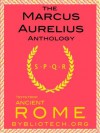 The Marcus Aurelius Anthology: The Meditations (Illustrated) (Texts From Ancient Rome) - Marcus Aurelius