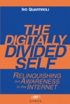 The Digitally Divided Self: Relinquishing our Awareness to the Internet - David Carr, Ivo Quartiroli