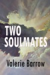 Two Soulmates ... Walking Through Time & History: A Chronicle of the Spiritual and Physical Events and Experiences of Valerie and John Barrow, and the - Valerie Barrow, John Barrow