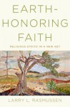 Earth-Honoring Faith: Religious Ethics in a New Key - Larry L. Rasmussen