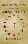 Kingston Raine and the Arena of Chaos (Volume 3) - Jackson Lear