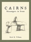 Cairns: Messengers in Stone - David B. Williams