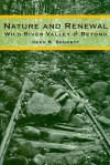 Nature and Renewal: Wild River Valley and Beyond - Dean B. Bennett