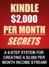 Kindle $2,000 Per Month Secrets - A 6 Step System For Creating A $2,000 Per Month Income Stream! - Steven Roberts