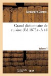 Grand Dictionnaire de Cuisine (Ed.1873) - Alexandre Dumas