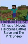 Minecraft Novel: Herobrine Battles Steve and The Pink Sheep (Minecraft Books and Novels) - Hannah Elise, Minecraft Books