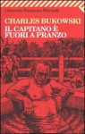 Il Capitano è fuori a pranzo - Charles Bukowski, Robert Crumb, Andrea Buzzi