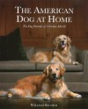 The American Dog at Home: The Dog Portraits of Christine Merrill - William Secord