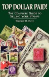 Top Dollar Paid!: The Complete Guide to Selling Your Stamps - Stephen R. Datz