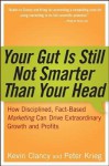 Your Gut Is Still Not Smarter Than Your Head: How Disciplined, Fact-Based Marketing Can Drive Extraordinary Growth and Profits - Kevin Clancy, Peter Krieg