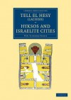 Tell El Hesy (Lachish), Hyksos and Israelite Cities - William Matthew Flinders Petrie