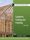 Carpentry Framing and Finishing, Level 2: Trainee Guide - Byron W. Maguire, National Center for Construction Educati