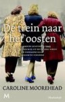 De trein naar het oosten - Caroline Moorehead, Richard Kruis