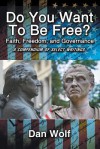 Do You Want to Be Free? Faith, Freedom, and Governance - Dan Wolf