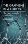 The Graphene Revolution: The weird science of the ultra-thin (Hot Science) - Brian Clegg