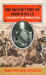 The Destruction Of Lord Raglan: A Tragedy Of The Crimean War - Christopher Hibbert