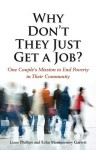 Why Don't They Just Get a Job? One Couple's Mission to End Poverty in Their Community - Liane Phillips, Echo Montgomery Garrett