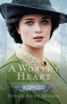 A Worthy Heart (Courage to Dream) - Susan Anne Mason