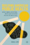 Building American Public Health - Russ Lopez