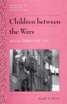 History of American Childhood Series: Coming of Age Between the Wars - Joseph M. Hawes