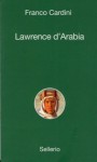 Lawrence d'Arabia - Franco Cardini, Sergio Valzania