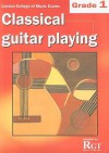 Classical Guitar Playing, Grade One: London College of Music Exams - Tony Skinner, Raymond Burley, Amanda Cook