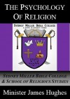 The Psychology of Religion: Presented By Sydney Miller Bible College & School of Religious Studies - James Hughes