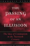 The Passing of an Illusion: The Idea of Communism in the Twentieth Century - François Furet, Deborah Furet