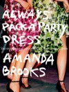 Always Pack a Party Dress: And Other Lessons Learned From a (Half) Life in Fashion - Amanda Brooks