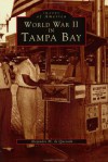 World War II in Tampa Bay, Florida (Images of America) - Alejandro M. de Quesada