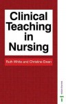 Clinical Teaching in Nursing - Ruth White, Christine Ewan