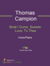 Shall I Come, Sweete Love, To Thee - Granville Bantock, Thomas Campion