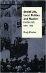 Social Life, Local Politics, and Nazism: Marburg, 1880-1935 - Rudy Koshar