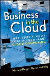 Business in the Cloud: What Every Business Needs to Know about Cloud Computing - Michael Hugos, Derek Hulitzky