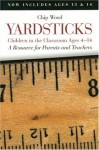 Yardsticks: Children in the Classroom Ages 4-14 : A Resource for Parents and Teachers - Chip Wood