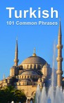 Turkish: 101 Common Phrases - Alex Castle