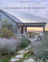 A Sense of Place: Houses on Martha's Vineyard and Cape Cod - Mark A. Hutker, Marc Kristal