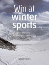 Win at Winter Sports: 52 Brilliant Ideas for Skiing and Snowboarding - Infinite Ideas