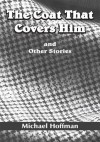 The Coat That Covers Him: and Other Stories - Michael Hoffman