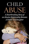 Child Abuse: Sexual Abuse: A Child Abuse Story (Trauma Dysfunctional Relationships Parenting) (Bipolar Disorder Child Abuse Emotional Abuse Book 1) - D Walker