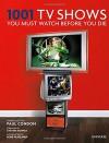 1001 TV Shows You Must Watch Before You Die - Paul Condon, Robb Pearlman, Steven Moffat