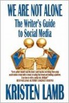 We Are Not Alone: The Writer's Guide to Social Media - Kristen Lamb