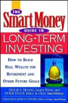 The Smartmoney Guide to Long-Term Investing: How to Build Real Wealth for Retirement and Other Future Goals - Nellie S. Huang, Peter Finch