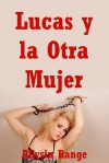 Lucas y la Otra Mujer: Una Historia Erótica (Spanish Edition) - Allysin Range