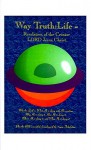 Way Truth: Life - Revelation of the Creator LORD Jesus Christ: Who the Lord Is, What He is Doing with His Creation, Why He is Doing It, How He is Doing It, Where He is Doing It, and When He is Doing It - Dale M. Presley