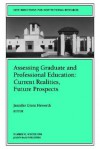 Assessing Graduate and Professional Education: Current Realities, Future Prospects: New Directions for Institutional Research - IR