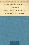 The Story of the Great War, Volume 6 History of the European War from Official Sources - Francis Trevelyan Miller, Francis J. (Francis Joseph) Reynolds, Allen L. (Allen Leon) Churchill