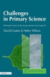 Challenges in Primary Science: Meeting the Needs of Able Young Scientists at Key Stage Two (NACE/Fulton Publication) - David Coates, Helen Wilson